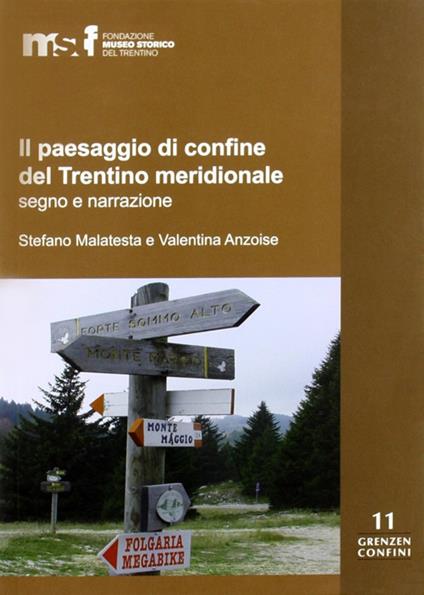 Il paesaggio di confine del Trentino meridionale - Stefano Malatesta,Valentina Anzoise - copertina