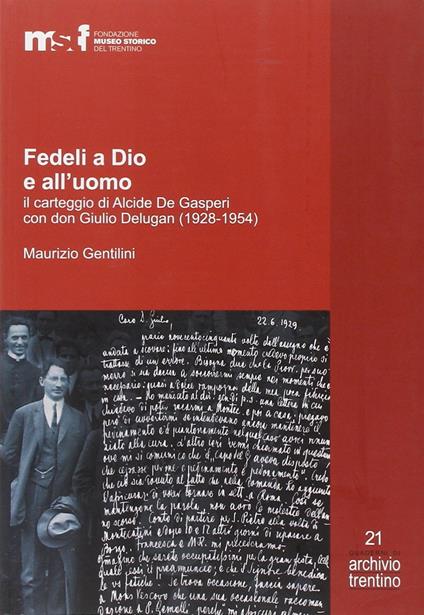Fedeli a Dio e all'uomo. Il carteggio di Alcide De Gasperi con don Giulio Delugan (1928-1954) - Maurizio Gentilini - copertina