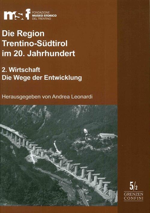 Die Region Trentino-Südtirol im 20. Jahrhundert. Vol. 2: Wirtschaft. Die Wege der Entwicklung. - copertina