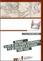 Nagoyo. La vita di Padre Angelo Confalonieri fra gli aborigeni d'Australia. 1846-1848. Ediz. bilingue