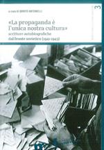 «La propaganda è l'unica nostra cultura». Scritture autobiografiche dal fronte sovietico (1941-1943)