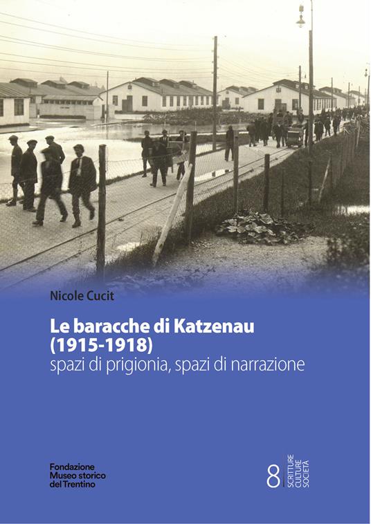 Le baracche di Katzenau (1915-1918) spazi di prigionia, spazi di narrazione - Nicole Cucit - copertina