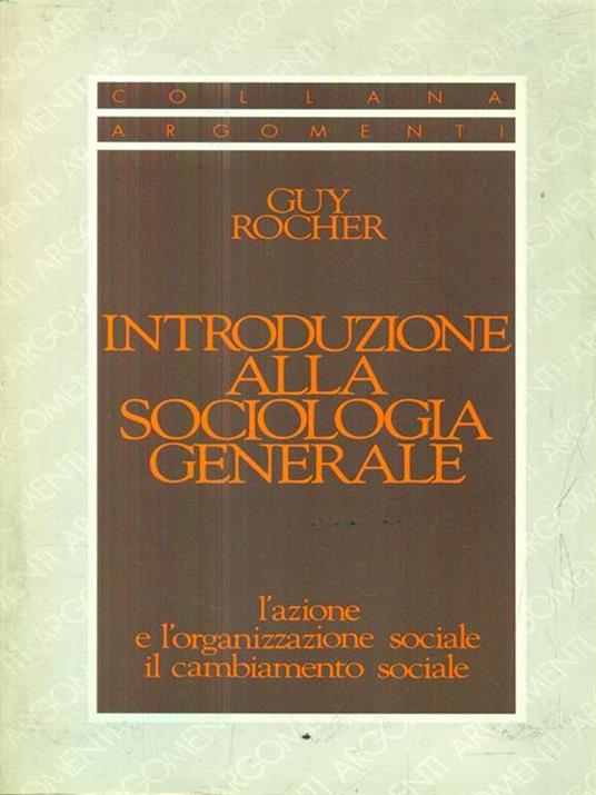 Introduzione alla sociologia generale. L'azione e l'organizzazione sociale. Il cambiamento sociale - Guy Rocher - 5