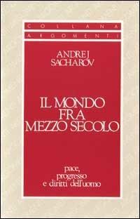 Il mondo fra mezzo secolo - Andrej Sacharov - copertina