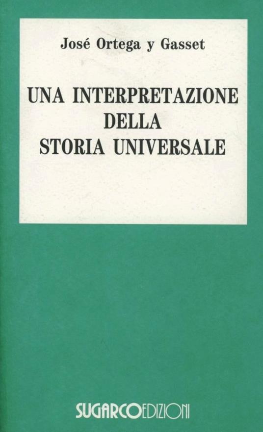 Una interpretazione della storia universale - José Ortega y Gasset - copertina