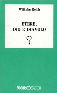 Etere Dio e diavolo - Wilhelm Reich - copertina