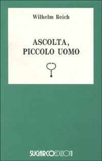 Ascolta, piccolo uomo - Wilhelm Reich - copertina