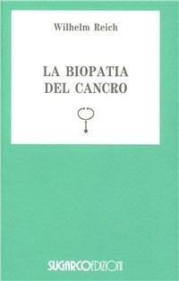 La biopatia del cancro - Wilhelm Reich - copertina