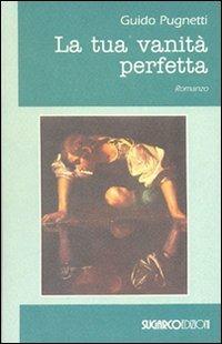 La tua vanità perfetta - Guido Pugnetti - copertina