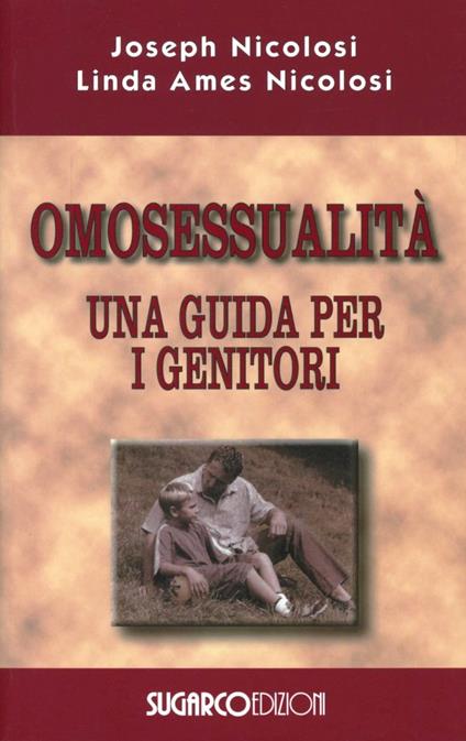 Omosessualità. Una guida per i genitori - Joseph Nicolosi,Linda A. Nicolosi - copertina