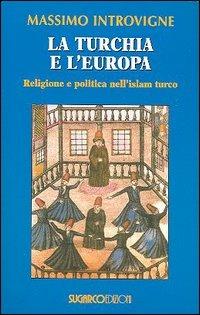 La Turchia e l'Europa. Religione e politica nell'Islam turco - Massimo Introvigne - copertina