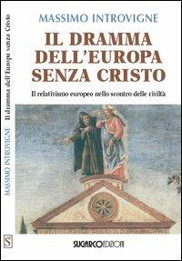 Il dramma dell'Europa senza Cristo. Il relativismo europeo nello scontro delle civiltà - Massimo Introvigne - copertina