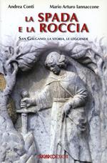 La spada e la roccia. San Galgano: la storia, le leggende