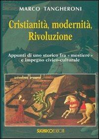 Cristianità, modernità, rivoluzione. appunti di uno storico fra mestiere e impegno civico-culturale - Marco Tangheroni - copertina