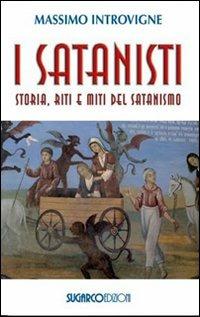 I satanisti. Storia, riti e miti del satanismo - Massimo Introvigne - copertina