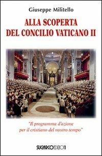 Alla scoperta del Concilio Vaticano II. «Il programma d'azione del cristianesimo del nostro tempo» - Giuseppe Militello - copertina