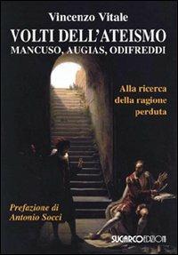 Volti dell'ateismo. Mancuso, Augias, Odifreddi. Alla ricerca della ragione perduta - Vincenzo Vitale - copertina