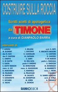 Costruire sulla roccia. Scritti scelti di apologetica da «Il Timone» - Gianpaolo Barra - copertina