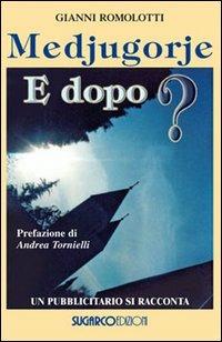 Medjugorje. E dopo? Un pubblicitario si racconta - Gianni Romolotti - copertina