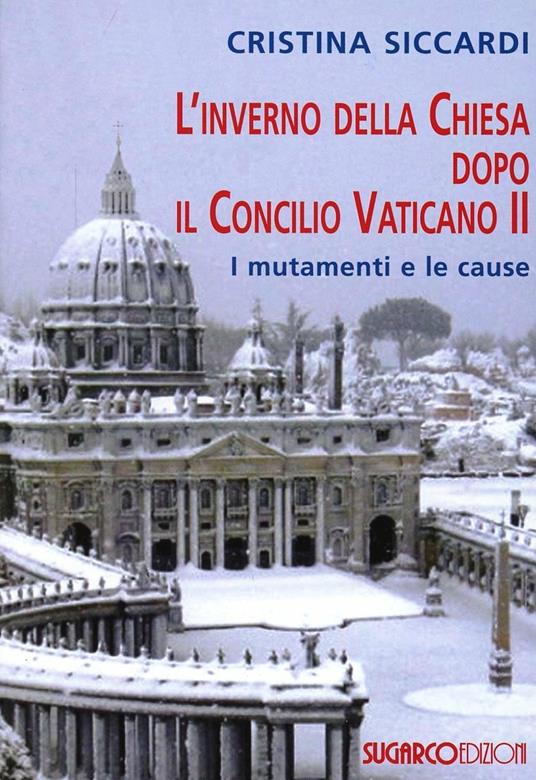 L'inverno della Chiesa dopo il Concilio Vaticano II. I mutamenti e le cause - Cristina Siccardi - copertina