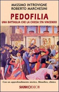 Pedofilia. Una battaglia che la Chiesa sta vincendo - Massimo Introvigne,Roberto Marchesini - copertina