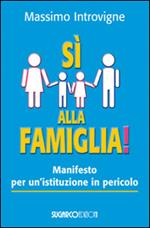 Sì alla famiglia! Manifesto per un'istituzione in pericolo