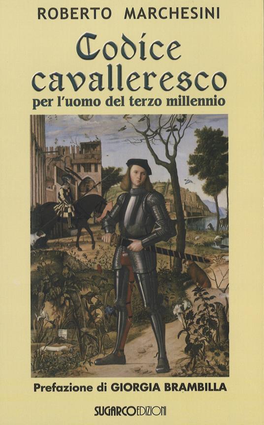 Codice cavalleresco per l'uomo del terzo millennio - Roberto Marchesini - copertina