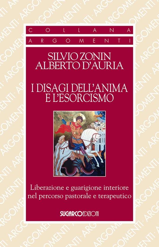 I disagi dell'anima e l'esorcismo. Liberazione e guarigione interiore - Silvio Zonin,Alberto D'Auria - copertina