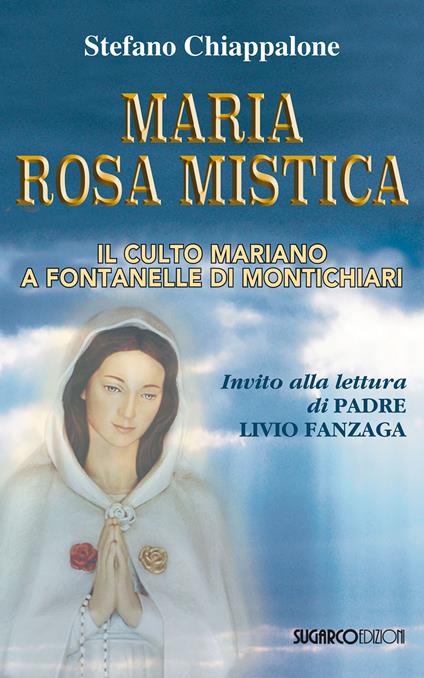 Maria Rosa Mistica. Il culto mariano a Fontanelle di Montichiari - Stefano Chiappalone - copertina