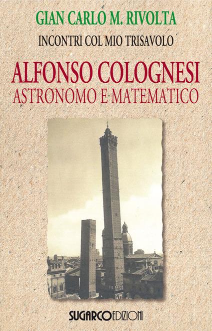 Alfonso Colognesi astronomo e matematico - Gian Carlo Maria Rivolta - copertina