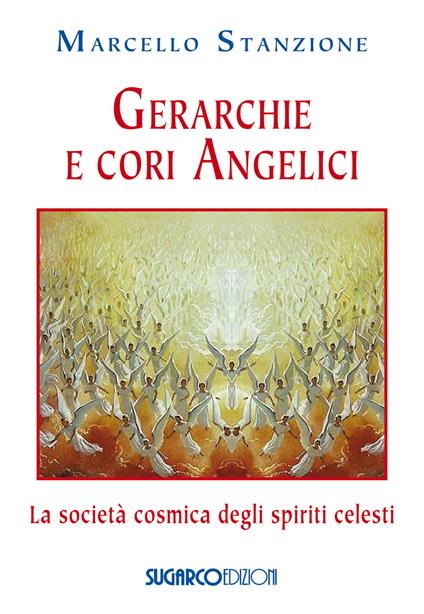 Gerarchie e cori angelici. La società cosmica degli spiriti celesti - Marcello Stanzione - copertina