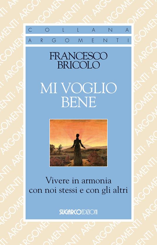 Mi voglio bene. Vivere in armonia con noi stessi e con gli altri - Francesco Bricolo - copertina