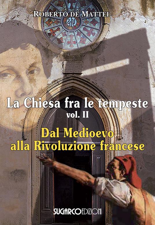La Chiesa fra le tempeste. Vol. 2: Dal Medioevo alla Rivoluzione francese - Roberto De Mattei - copertina