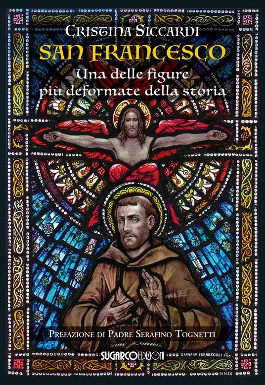 San Francesco. Una delle figure più deformate della storia - Cristina Siccardi - copertina