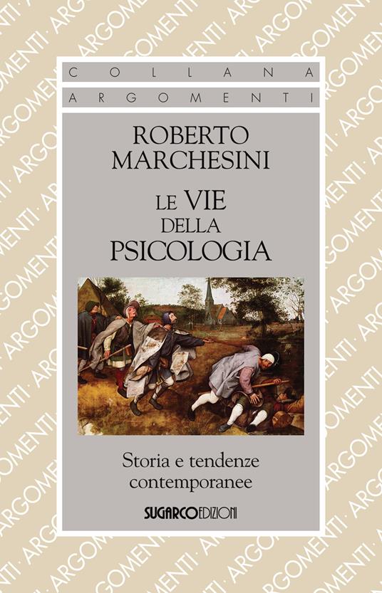 Le vie della psicologia. Storia e tendenze contemporanee - Roberto Marchesini - copertina
