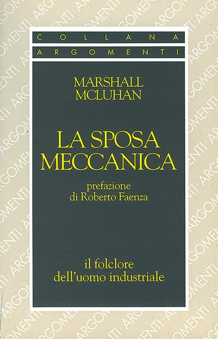 La sposa meccanica. Il folklore dell'uomo industriale - Marshall McLuhan - copertina