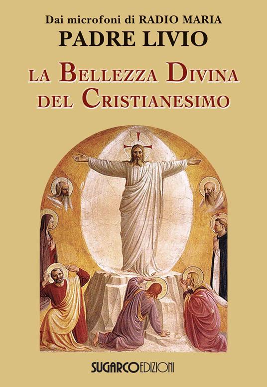 La bellezza divina del cristianesimo - Livio Fanzaga - copertina