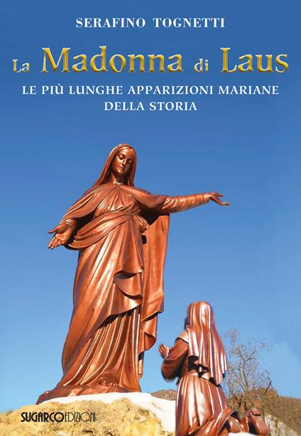 La Madonna di Laus. Le più lunghe apparizioni mariane della storia - Serafino Tognetti - copertina