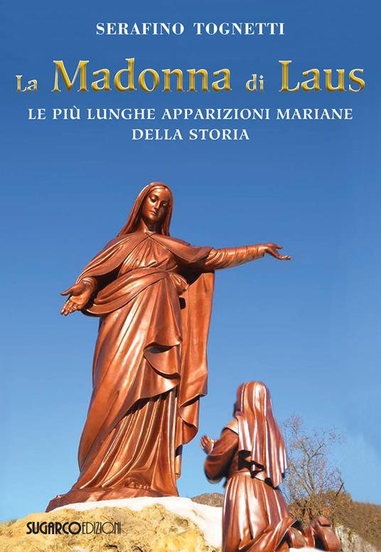 La Madonna di Laus. Le più lunghe apparizioni mariane della storia - Serafino Tognetti - copertina