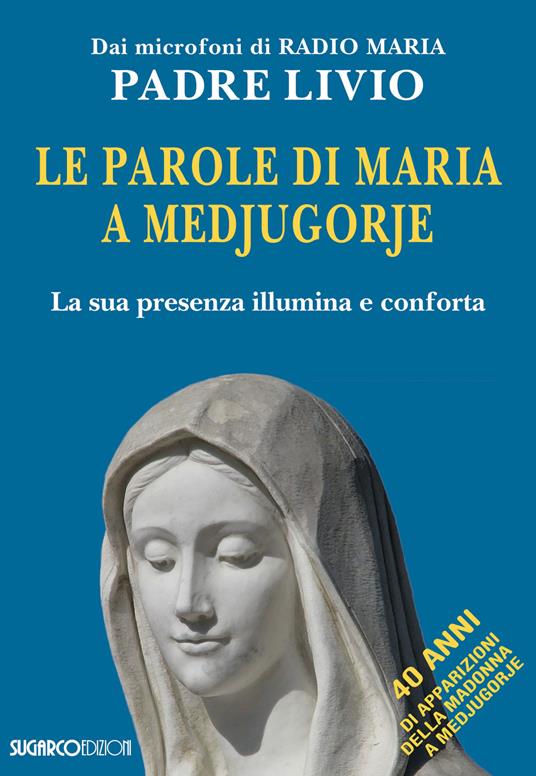 Le parole di Maria a Medjugorje. La sua presenza illumina e conforta - Livio Fanzaga - copertina