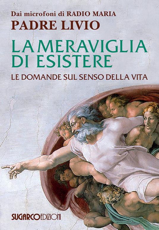 La meraviglia di esistere. Le domande sul senso della vita - Livio Fanzaga - copertina