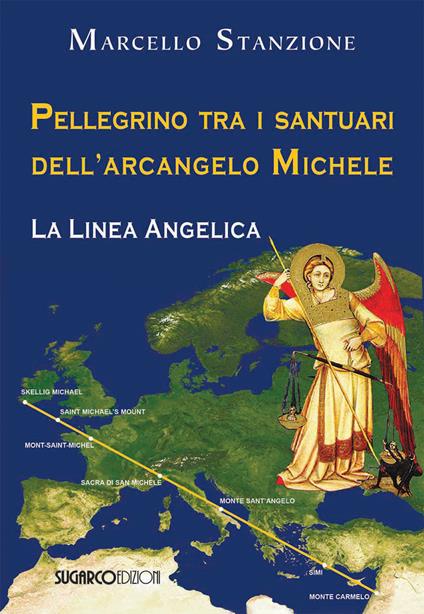 Pellegrino tra i santuari dell'arcangelo Michele. La linea angelica - Marcello Stanzione - copertina