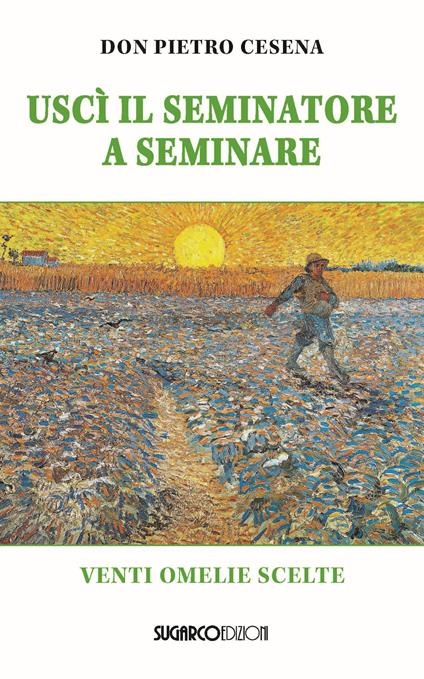 Uscì il seminatore. Venti omelie scelte - Pietro Cesena - copertina