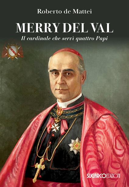 Merry Del Val. Il cardinale che servì quattro papi - Roberto De Mattei - copertina