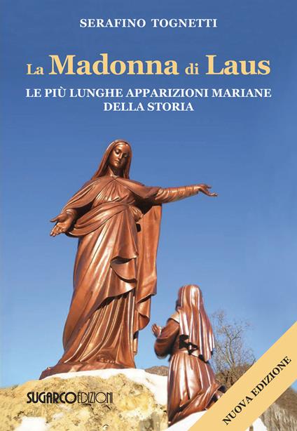La Madonna di Laus. Le più lunghe apparizioni mariane della storia. Nuova ediz. - Serafino Tognetti - copertina