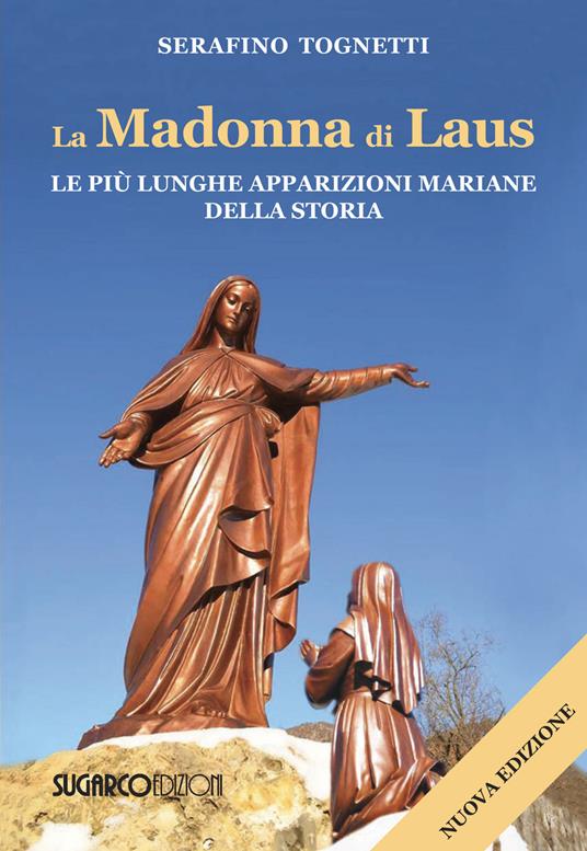 La Madonna di Laus. Le più lunghe apparizioni mariane della storia. Nuova ediz. - Serafino Tognetti - copertina