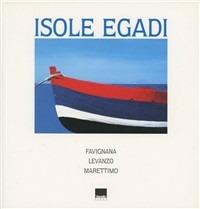 Isole Egadi. Favignana, Levanzo, Marettimo. Ediz. italiana e inglese - Lou Embo Roiter,Ivo Prandin - copertina