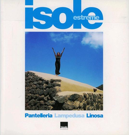 Isole estreme. Pantelleria, Lampedusa, Linosa. Ediz. italiana e inglese - Lou Embo Roiter,Maurizio Cerruti - copertina