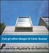 La Banca Popolare di Gemona. Con gli ultimi disegni di Carlo Scarpa - Giuseppe Mazzariol,Giuseppe Molteni,Roberta Motta - copertina