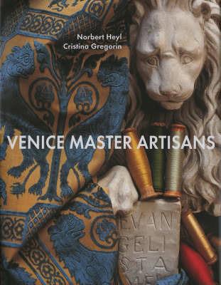 Venice. Master artisans - Norbert Hey,Cristina Gregorin,Giovanni Scarabello - copertina